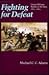 Fighting for Defeat by Michael C.C. Adams