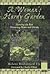 A Woman's Hardy Garden (Horticulture Magazine Garden Classic)