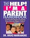 The Help! I'm a Parent Handbook: A Twelve-Week Program for Raising Better-Behaved, Happier Children
