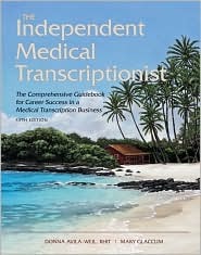 The Independent Medical Transcriptionist: The Comprehensive Guidebook for Career Success As A Medical Transcriptionist (Paperback)