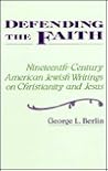 Defending the Faith: Nineteenth Century American Jewish Writings on Christianity and Jesus (Suny Series in Religious Studies)