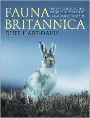 Fauna Britannica: The Practical Guide to Wild & Domestic Creatures of Britain (Hardcover)