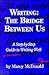 Writing: The Bridge Between Us: A Step-by-Step Guide to Writing Well