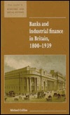 Banks and Industrial Finance in Britain, 1800–1939 (New Studies in Economic and Social History, Series Number 12)