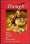 In the Dough: Quick and Easy Recipes for Your Bread Machine