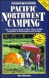 Pacific Northwest Camping 1996-97: The Complete Guide to More Than 45,000 Campsites In..