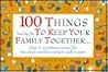 100 Things You Can Do to Keep Your Family Together...When It Sometimes Seems Like the Whole World Is Trying to Pull It Apart 100 Things You Can Do to Keep Your Family Together...When It Sometimes Seems Like the Whole World Is Trying to Pull It Apart