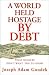 A World Held Hostage by Debt