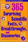 365 Surprising Scientific Facts, Breakthroughs, and Discoveries (Wiley Popular Science) 365 Surprising Scientific Facts, Breakthroughs, and Discoveries (Wiley Popular Science)