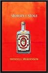 Stories I Stole by Wendell Steavenson