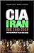 The CIA in Iran: The 1953 C...