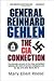 General Reinhard Gehlen: Th...