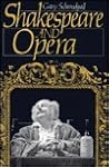 Shakespeare and Opera by Gary Schmidgall