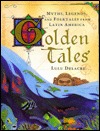 Golden Tales: Myths and Legends from Latin America (Hardcover)