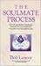 The Soulmate Process: How to Release Blocks & Direct Energy to Manifest a Soulmate Relationship or Transform Your Existing Relationship