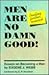 Men Are No Damn Good!: (Pending Further Research) : Essays on Becoming a Man