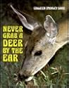 Never Grab a Deer by the Ear