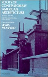 Roots of Contemporary American Architecture: A Series of Thirty Seven Essays Dating from the Mid-Nineteenth Century to the Present (Paperback)