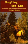 Bugling for Elk: A Complete Guide to Early-Season Elk Hunting