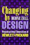 Changing by Design: Organizational Innovation at Hewlett-Packard (Ilr Press Books) Changing by Design: Organizational Innovation at Hewlett-Packard (Ilr Press Books)