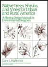 Native Trees Shrubs, and Vines for Urban and Rural America: A Planting Design Manual for Environmental Designers (Hardcover)