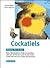 Cockatiels: Caring for Them, Feeding Them, Understanding Them (Family Pet Series)