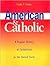 American & Catholic : A Popular History of Catholicism in the United States
