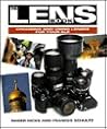 The Lens Book: Choosing and Using Lenses for Your Slr