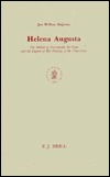 Helena Augusta: The Mother of Constantine the Great and the Legend of Her Finding of the True Cross (Brill's Studies in Intellectual History)