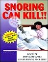 Snoring Can Kill!!: Discover How Sleep Apnea Can Be Ruining Your Life Snoring Can Kill!!: Discover How Sleep Apnea Can Be Ruining Your Life