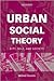 Urban Social Theory: City, Self, and Society
