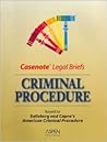 Casenote Legal Briefs: Criminal Procedure - Keyed to Saltzburg & Capra