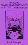 Making Magickal Incenses & Ritual Perfumes (Paperback)