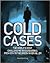 Cold Cases: The World's Most Challenging Investigations From BTK To The Green River Killer