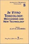 In Vitro Toxicology: Mechanisims and New Technology (Alternative Methods in Toxicology) In Vitro Toxicology: Mechanisims and New Technology (Alternative Methods in Toxicology)