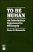To Be Human: An Introductor...