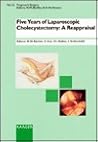 Five Years of Laparoscopic Cholecystectomy: A Reappraisal: International Meeting, May 5-6, 1995, Bern, Switzerland Five Years of Laparoscopic Cholecystectomy: A Reappraisal: International Meeting, May 5-6, 1995, Bern, Switzerland