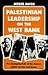 Palestinian Leadership on the West Bank by Moshe Ma'oz