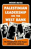 Palestinian Leadership on the West Bank: The Changing Role of the Mayors under Jordan and Israel (Paperback)