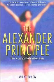 The Alexander Principle: How to Use Your Body Without Stress (Paperback)
