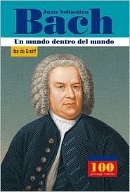 Juan Sebastian Bach Un Mundo Dentro Del Mundo (100 Personajes) (Spanish Edition)