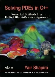 Solving PDEs in C++: Numerical Methods in a Unified Object-Oriented Approach (Computational Science and Engineering)