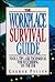 The Workplace Survival Guide: Tools, Tips and Techniques for Succeeding on the Job