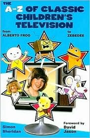 The A-Z of Classic Children's Television: From Alberto Frog to Zebedee (Paperback)