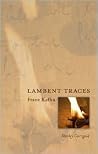 Lambent Traces: Franz Kafka