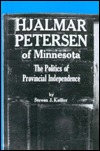 Hjalmar Petersen of Minnesota: The Politics of Provincial Independence (Hardcover)