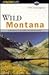 Wild Montana: A Guide to 55 Roadless Recreation Areas (Falcon Guide)