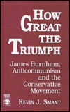 How Great the Triumph: James Burnham, Anti-Communism, and the Conservative Movement (Paperback)