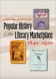 Popular History and the Literary Marketplace, 1840--1920 (Studies in Print Culture and the History of the Book)