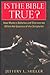 Is the Bible True? How Modern Debates & Discoveries Affirm the Essence of the Scriptures